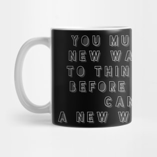 You must learn a new way to think before you can master a new way to be Mug